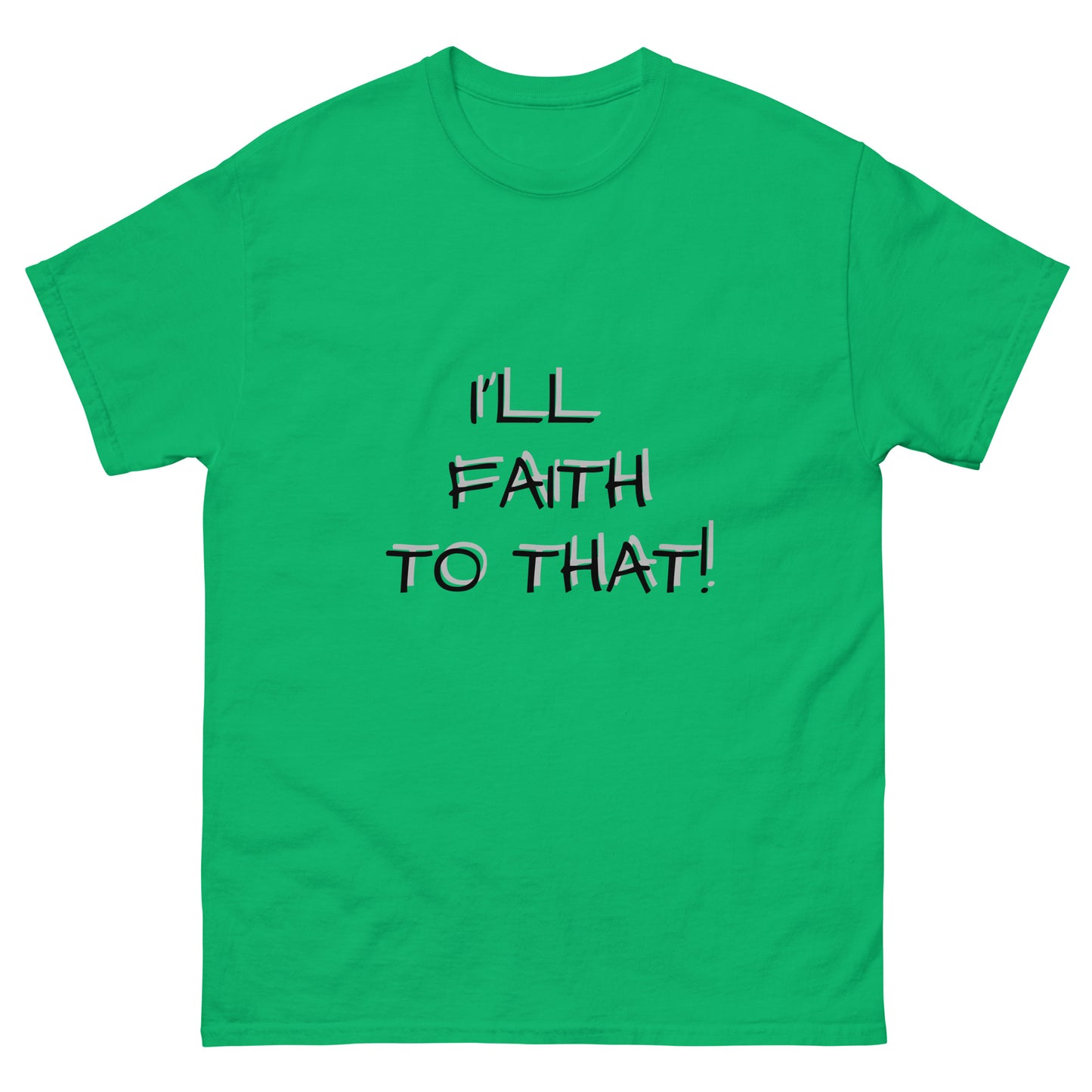 I'll Faith To That classic tee