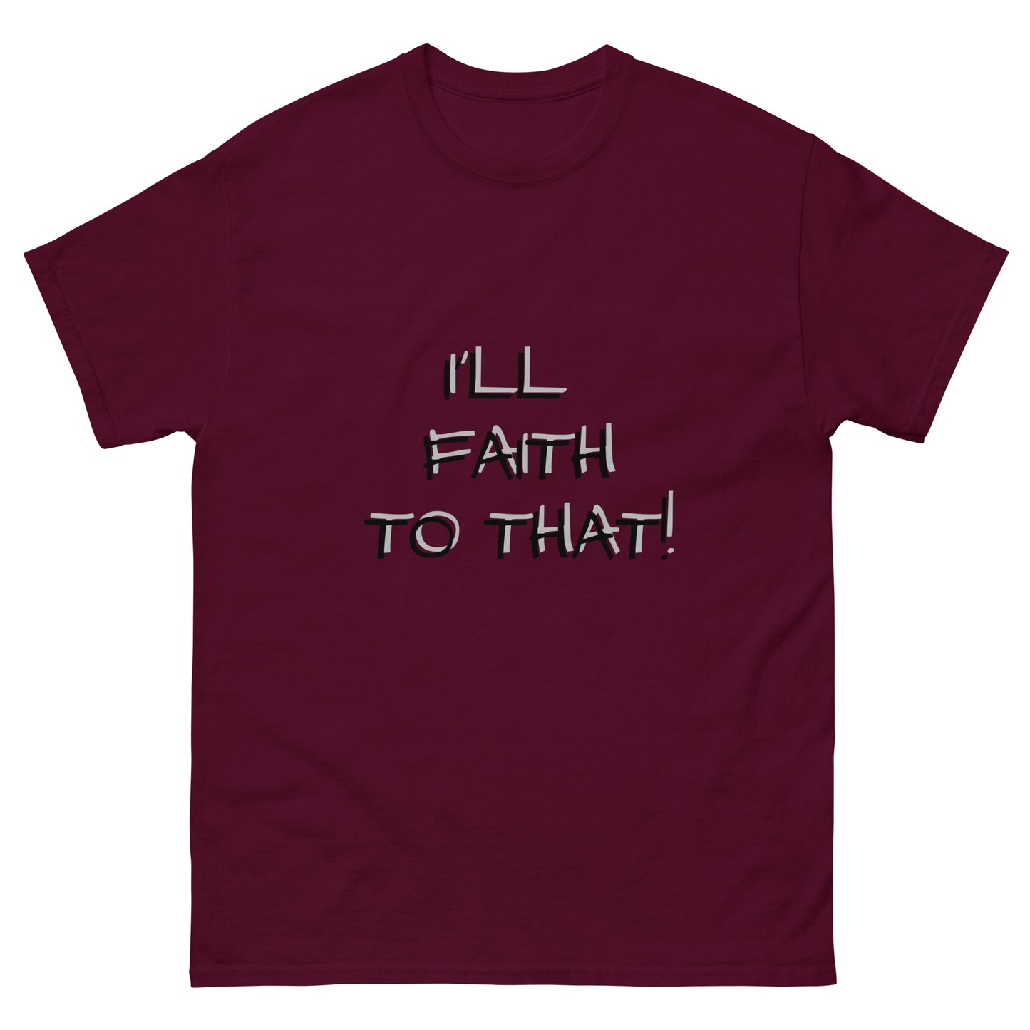 I'll Faith To That classic tee