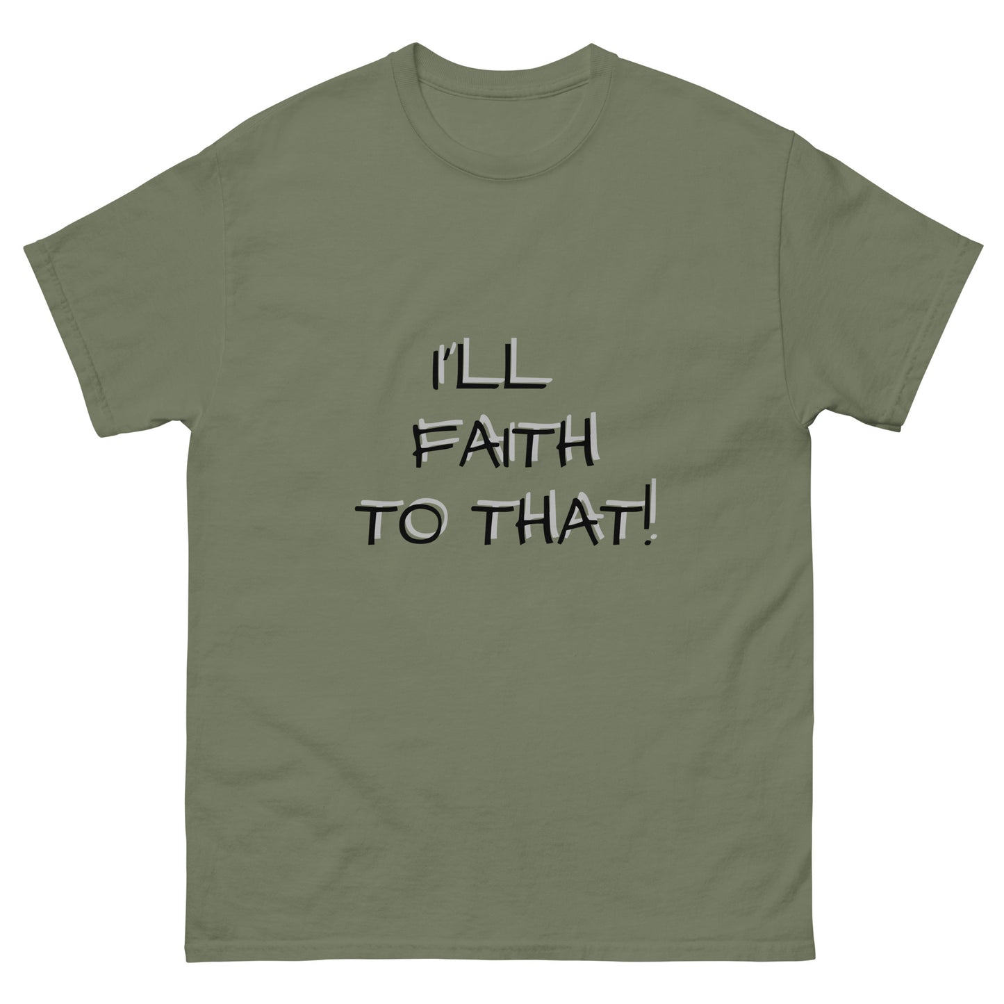 I'll Faith To That classic tee