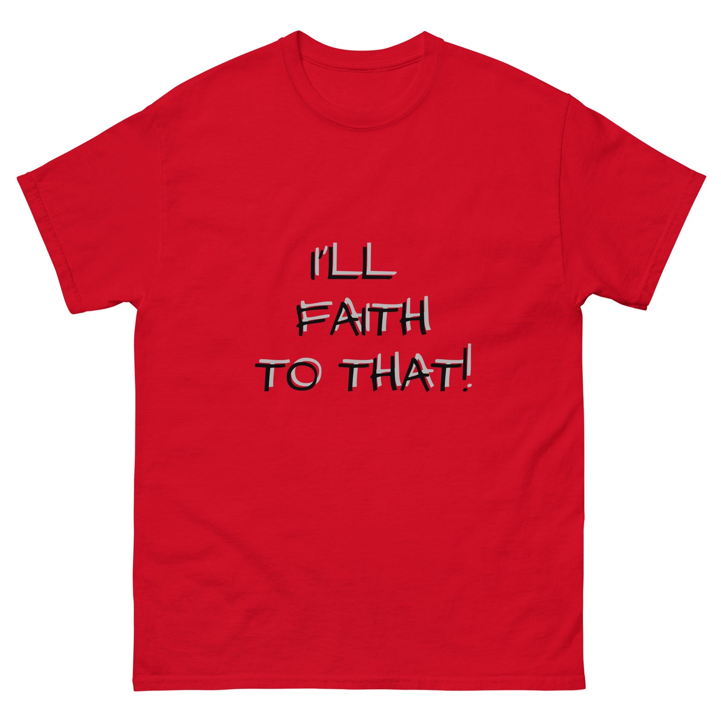 I'll Faith To That classic tee