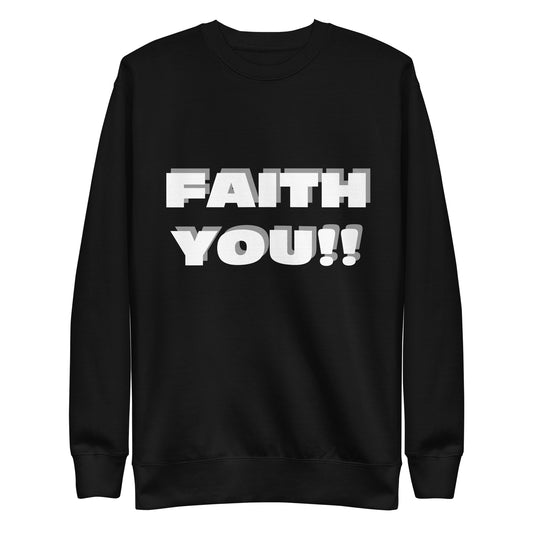 Faith You Unisex Premium Sweatshirt