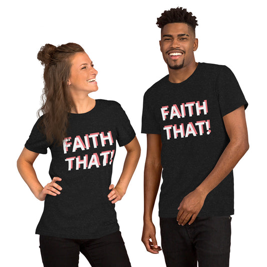 Faith That Unisex t-shirt